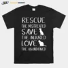 Rescue The Mistreated Save The Injured Love The Abandoned Unisex T-Shirt