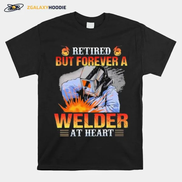 Retired But Forever A Welder At Heart Unisex T-Shirt