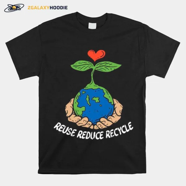 Reuse Reduce Recycle Save Earth Day Planet Gift Unisex T-Shirt