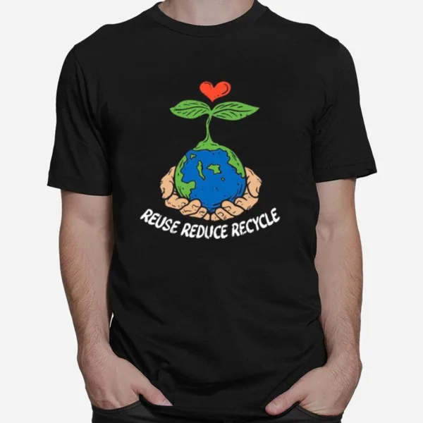 Reuse Reduce Recycle Save Earth Day Planet Gift Unisex T-Shirt