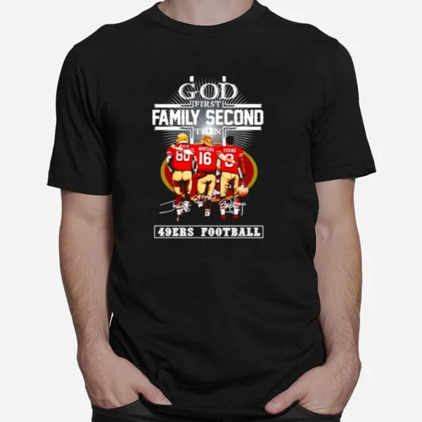 Rice Montana And Young God First Family Second Then San Francisco 49Ers Football Signature Unisex T-Shirt