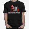 Rip Dmx Legends Never Die Unisex T-Shirt