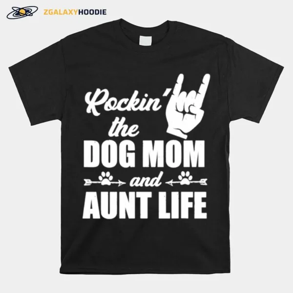 Rockin The Dog Mom And Aunt Life Unisex T-Shirt