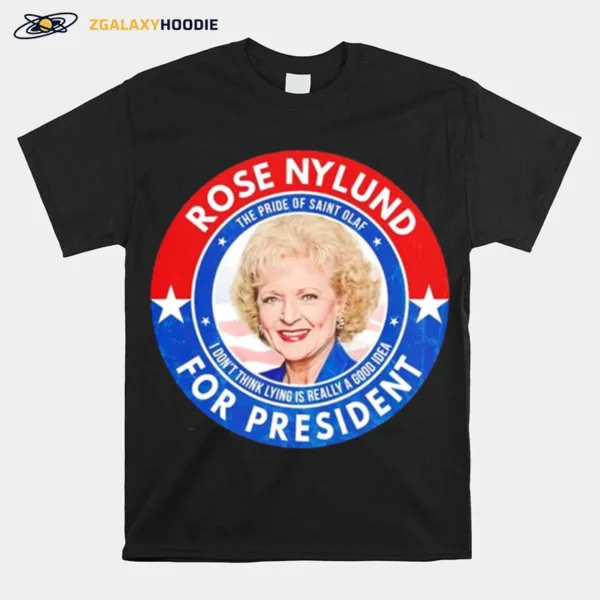 Rose Nylund For President The Pride Of Saint Olaf Unisex T-Shirt