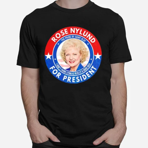 Rose Nylund For President The Pride Of Saint Olaf Unisex T-Shirt