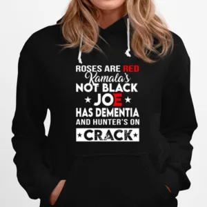 Roses Are Red Kamalas Joe Has Dementia And Hunter On Crack Unisex T-Shirt