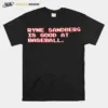 Ryne Sandberg Is Good At Baseball Unisex T-Shirt