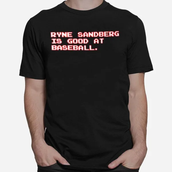 Ryne Sandberg Is Good At Baseball Unisex T-Shirt