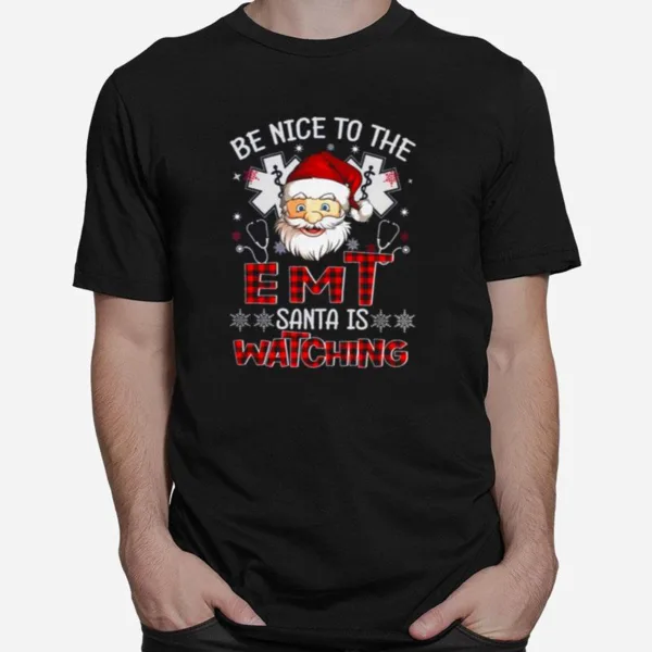 Santa Claus Be Nice To The Emt Santa Is Watching Christmas Unisex T-Shirt