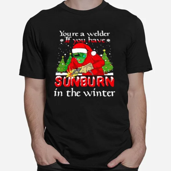 Santa Claus Youre A Welder If You Have Sunburn In The Winter Christmas Unisex T-Shirt