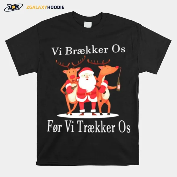 Santa Reindeer Vi Braekker Os For Vi Traekker Os Unisex T-Shirt