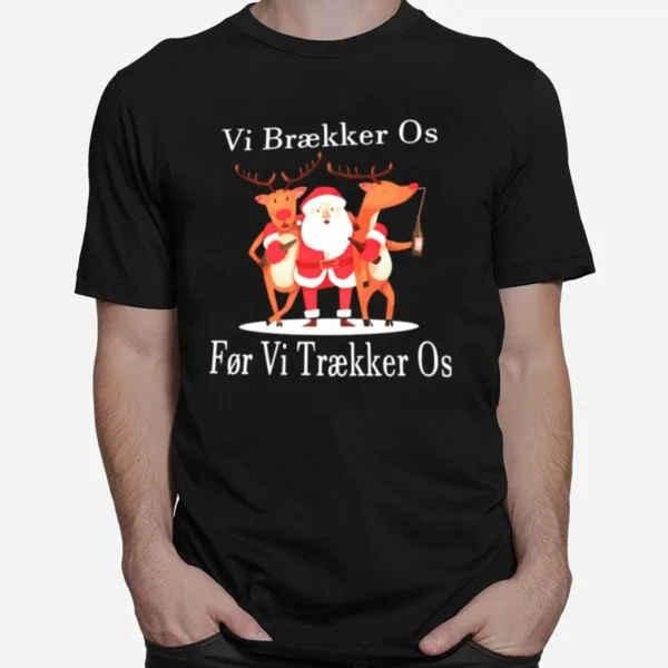 Santa Reindeer Vi Braekker Os For Vi Traekker Os Unisex T-Shirt