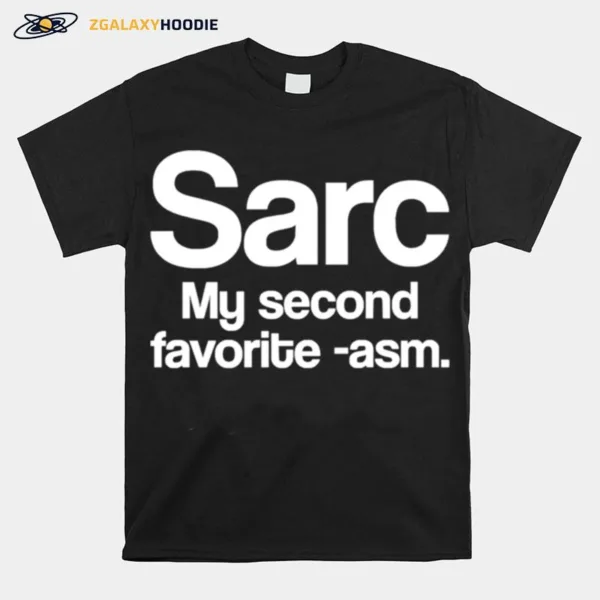 Sarc My Second Favorite Asm Funny Sarcasm Unisex T-Shirt