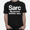 Sarc My Second Favorite Asm Funny Sarcasm Unisex T-Shirt