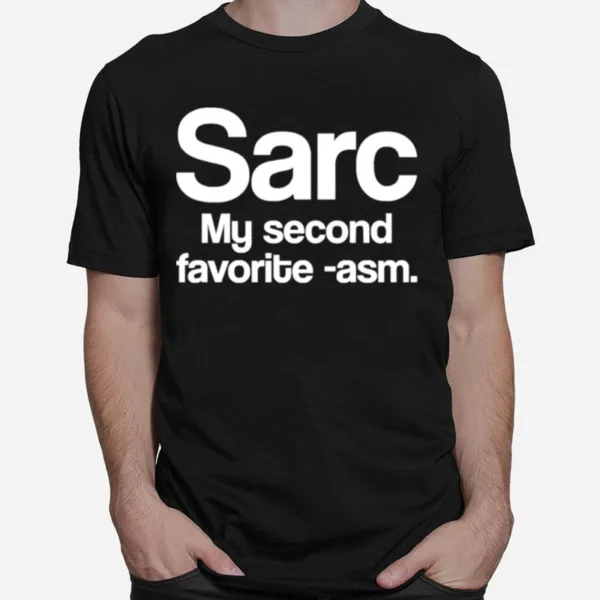 Sarc My Second Favorite Asm Funny Sarcasm Unisex T-Shirt