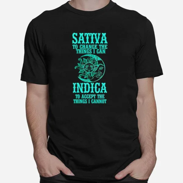 Sativa To Change The Things I Can Indica To Accept The Things I Cannot Unisex T-Shirt