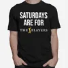 Saturdays Are For The Players Unisex T-Shirt