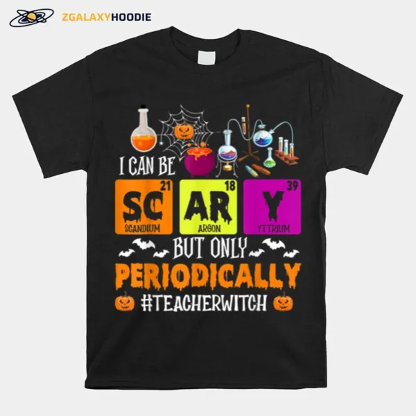 Scary Only Periodically Teacher Halloween Witch Chemistry Unisex T-Shirt