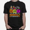 Scary Only Periodically Teacher Halloween Witch Chemistry Unisex T-Shirt