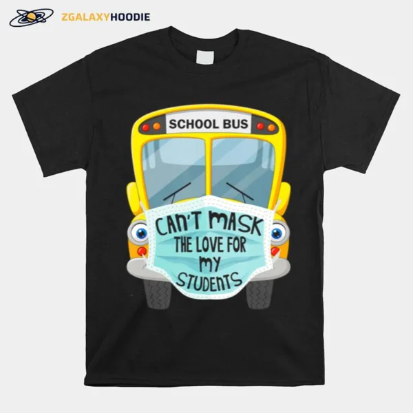 School Bus Can'T Mask The Love For My Students Unisex T-Shirt