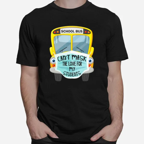 School Bus Can'T Mask The Love For My Students Unisex T-Shirt