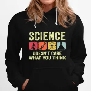 Science Doesn'T Care What You Think Unisex T-Shirt