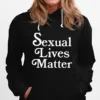 Sexual Lives Matter Unisex T-Shirt