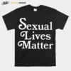 Sexual Lives Matter Unisex T-Shirt