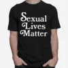 Sexual Lives Matter Unisex T-Shirt