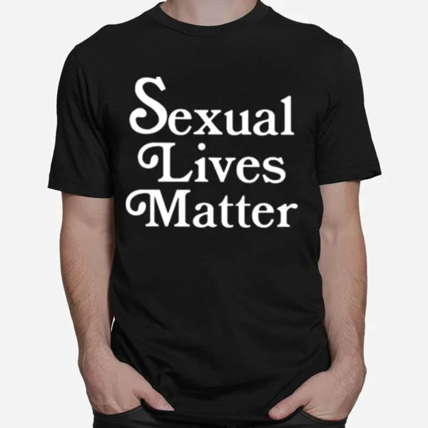 Sexual Lives Matter Unisex T-Shirt