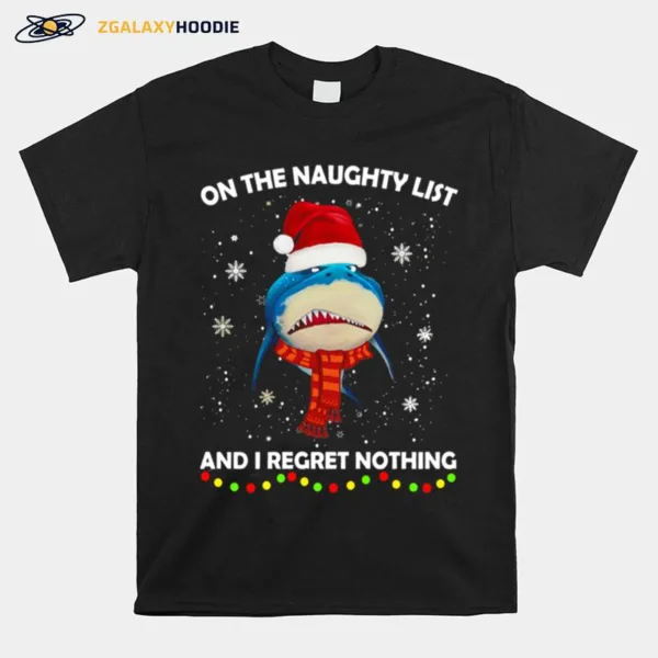 Shark On The Naughty List And I Regret Nothing Christmas Unisex T-Shirt