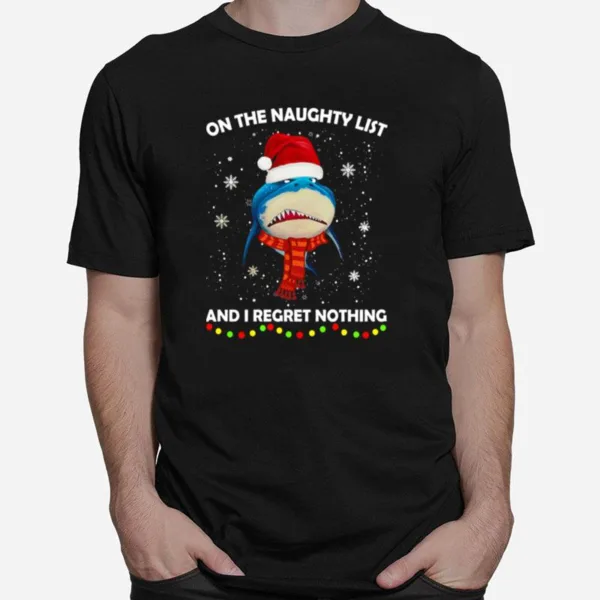 Shark On The Naughty List And I Regret Nothing Christmas Unisex T-Shirt