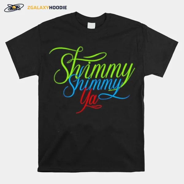 Shimmy Shimmy Ya Unisex T-Shirt