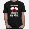 Show Me Your Bobbers And I Show My Pole Unisex T-Shirt