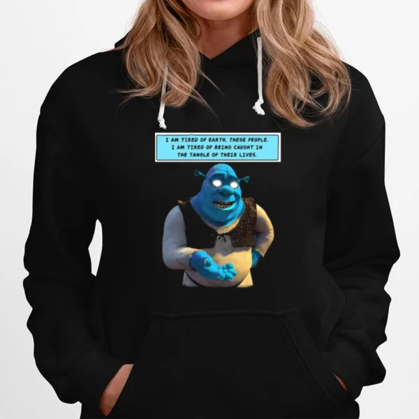 Shrek I Am Tired Of Earth These People I Am Tired Of Being Caught Unisex T-Shirt