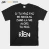 Si Tu Nas Pas Denicolas Dans La Vie Alors Tu Nas Rien Unisex T-Shirt