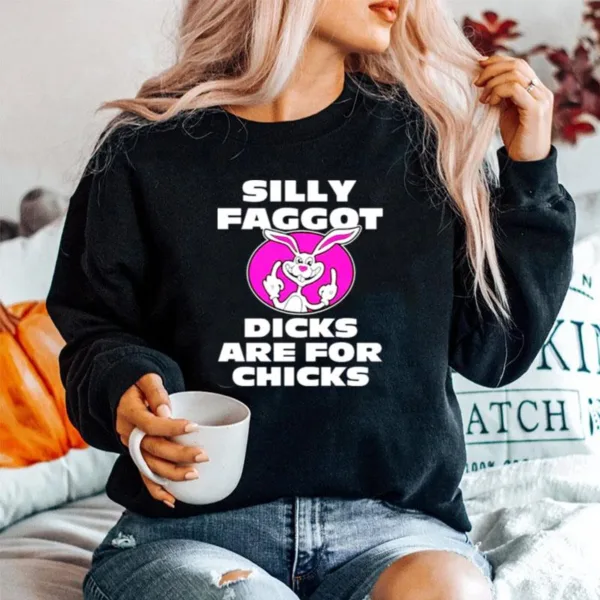 Silly Faggot Dicks Are For Chicks Unisex T-Shirt