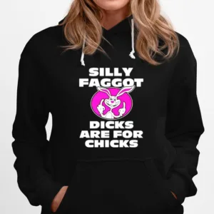 Silly Faggot Dicks Are For Chicks Unisex T-Shirt