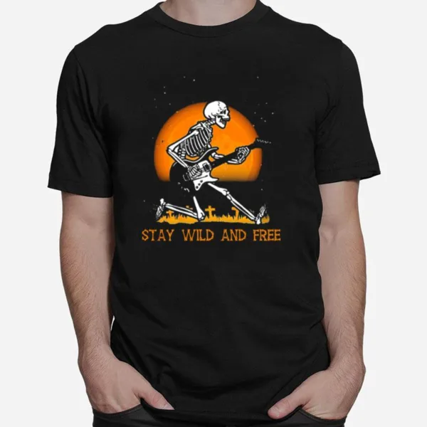 Skeleton Playing Guitar Stay Wild And Free Halloween Unisex T-Shirt