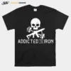 Skull Addicted To Iron Unisex T-Shirt