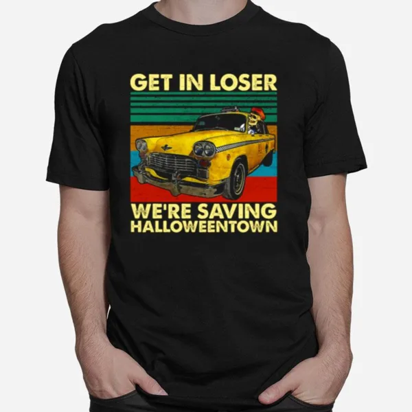 Skull Car Get In Loser We?e Saving Town Funny Skeleton Halloween Unisex T-Shirt