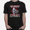 Skull I Have Absolutely No Intention Of Behaving My Self Im Not Even Going To Pretend To Unisex T-Shirt