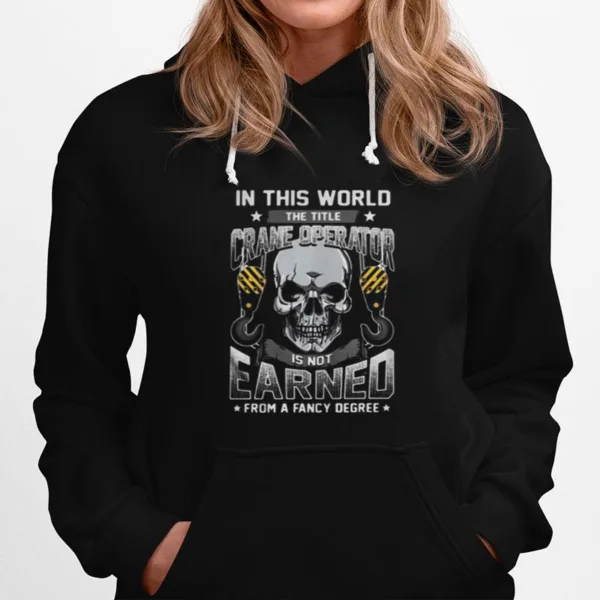 Skull In This World The Title Crane Operator Is Not Earned From A Fancy Degree Stars Unisex T-Shirt