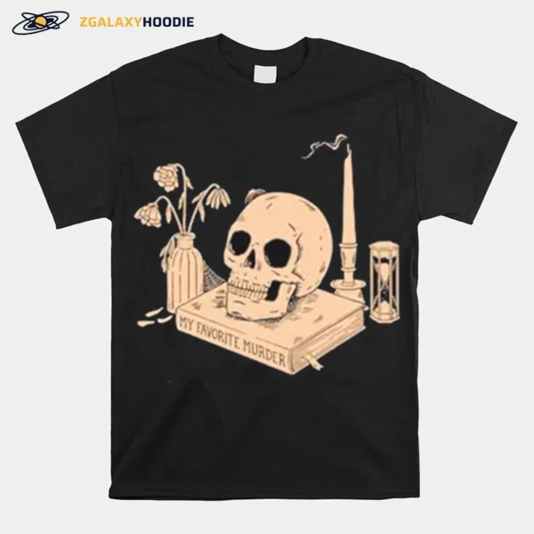 Skull My Favorite Murder Still Life Unisex T-Shirt