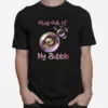 Sloth Sleeping Stay Out Of My Bubble Covid 19 Unisex T-Shirt