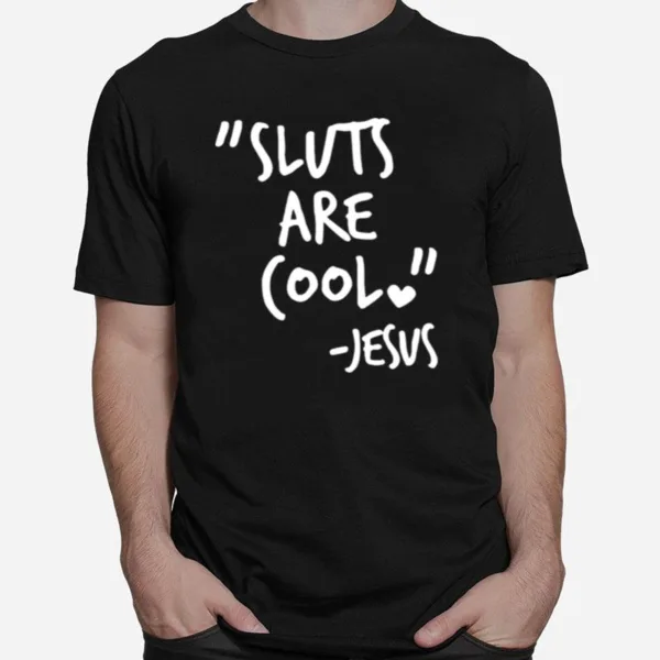 Sluts Are Cool Jesus Ts Unisex T-Shirt