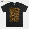 Snapchat Me That Pussy Unisex T-Shirt