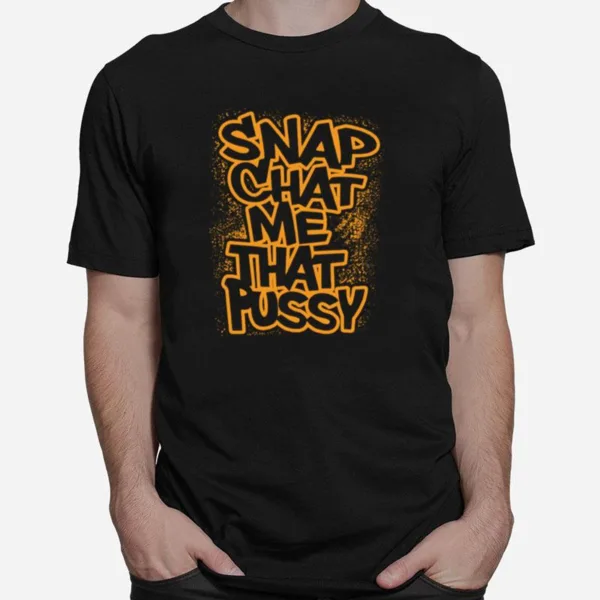 Snapchat Me That Pussy Unisex T-Shirt