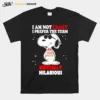 Snoopy I Am Not Crazy I Prefer The Term Mentally Hilarious Unisex T-Shirt