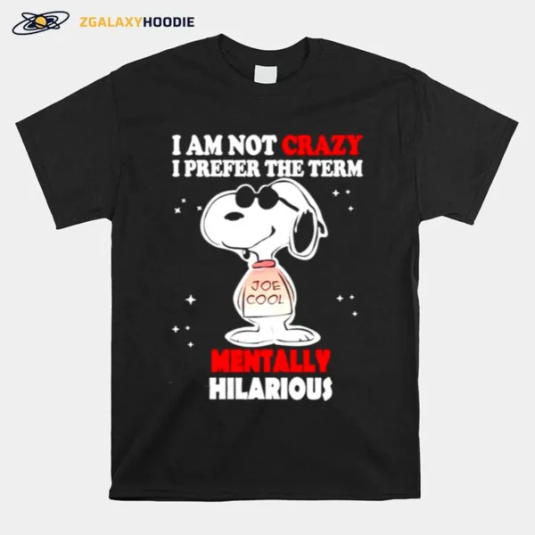 Snoopy I Am Not Crazy I Prefer The Term Mentally Hilarious Unisex T-Shirt